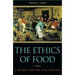 The Ethics of Food: A Reader for the Twenty-First Century