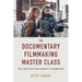 The Documentary Filmmaking Master Class (Second Edition): Tell Your Story from Concept to Distribution