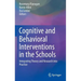 Cognitive and Behavioral Interventions in the Schools: Integrating Theory and Research Into Practice