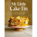 My Little Cake Tin: Over 70 Versatile, Beautiful, Flavourful Bakes Using Just One Tin