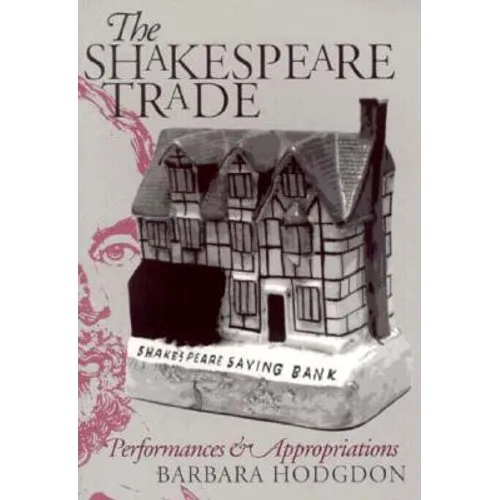 Shakespeare Trade: Performances and Appropriations