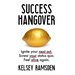 Success Hangover: Ignite your next act. Screw your status quo. Feel alive again.