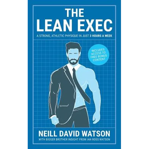 The Lean Exec: A Strong, Athletic Physique in Just 3 Hours A Week