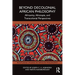 Beyond Decolonial African Philosophy: Africanity, Afrotopia, and Transcolonial Perspectives