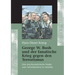 George W. Bush und der fanatische Krieg gegen den Terrorismus