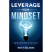 Leverage Your Mindset: Overcome Limiting Beliefs and Amplify Your Life!: Be Less Stressed, Be Happier, and Be More Mindful