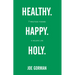 Healthy. Happy. Holy.: 7 Practices Toward a Holistic Life