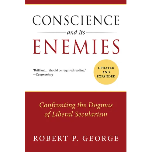 Conscience and Its Enemies: Confronting the Dogmas of Liberal Secularism