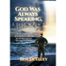 God Was Always Speaking, I Just Wasn't Listening: A Veteran's Journey from Suppression to Salvation