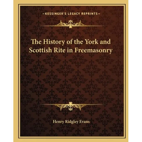 The History of the York and Scottish Rite in Freemasonry