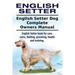 English Setter. English Setter Dog Complete Owners Manual. English Setter book for care, costs, feeding, grooming, health and training.