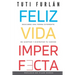 Feliz Vida Imperfecta: Descubre una forma diferente de aceptar y disfrutar tu camino