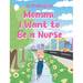 Mommi, I Want to Be a Nurse