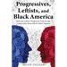 Progressives, Leftists, and Black America: How the Leftist's Progressive Policies and Causes Have Been Bad for Black America (New Edition)