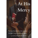 At His Mercy: The True Story of a Victim's Journey Through Clergy Sexual Misconduct