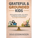 Grateful & Grounded Kids: Raising Responsible, Tech-Wise, and Money-Smart Children in an Age of Entitlement