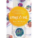 The Come and Eat: A Celebration of Love and Grace Around the Everyday Table