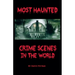 Most Haunted Crime Scenes In The World