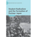 Student Radicalism and the Formation of Postwar Japan