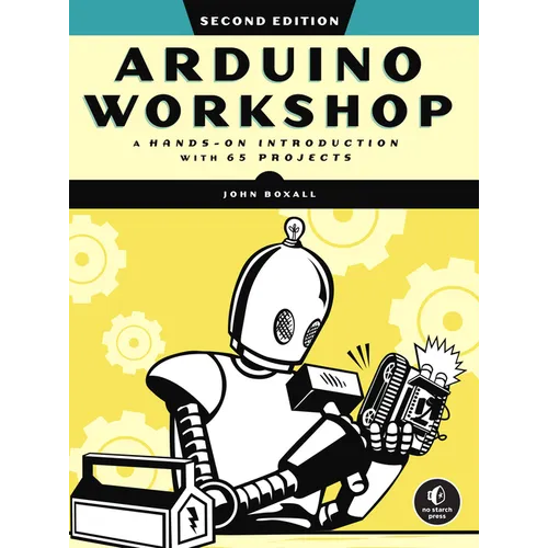 Arduino Workshop, 2nd Edition: A Hands-On Introduction with 65 Projects