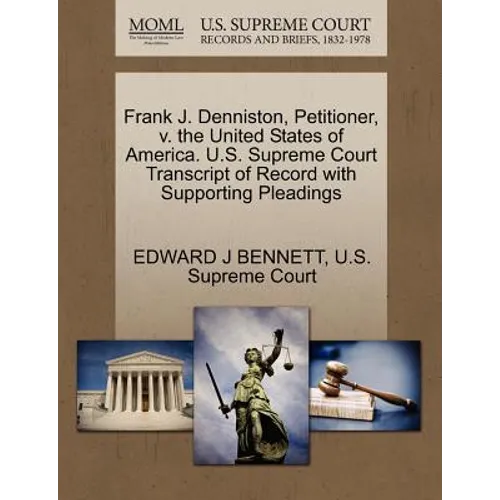 Frank J. Denniston, Petitioner, V. the United States of America. U.S. Supreme Court Transcript of Record with Supporting Pleadings