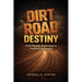 Dirt Road Destiny: From Humble Beginnings to Resilient Leadership