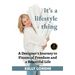 It's a Lifestyle Thing: A Designer's Journey To Financial Freedom and a Beautiful Life