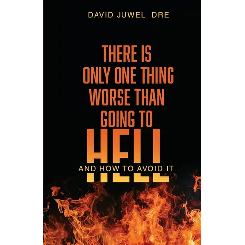 There Is Only One Thing Worse Than Going to Hell: And How to Avoid It