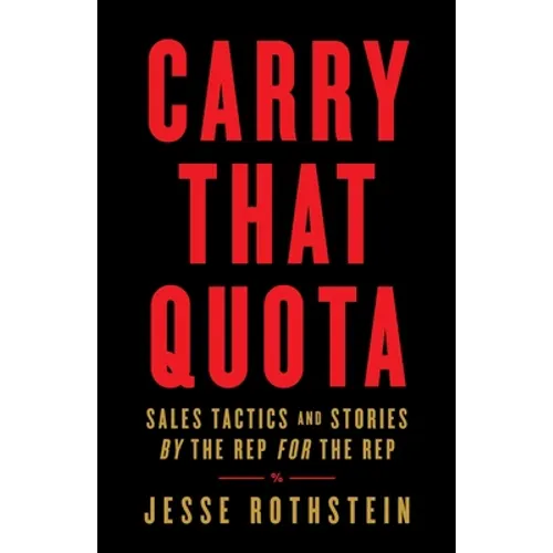 Carry That Quota: Sales Tactics and Stories By the Rep For the Rep