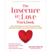 The Insecure in Love Workbook: Step-By-Step Guidance to Help You Overcome Anxious Attachment and Feel More Secure with Yourself and Your Partner