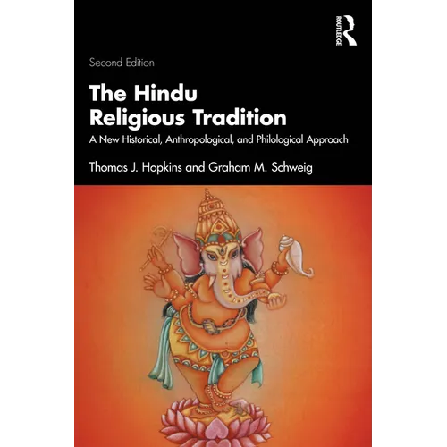 The Hindu Religious Tradition: A New Historical, Anthropological, and Philological Approach
