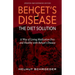BehҪet's Disease/The Diet Solution: A Way of Living Medication Free and Healthy with Behҫet's Disease