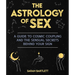 The Astrology of Sex: A Guide to Cosmic Coupling and the Sensual Secrets Behind Your Sign