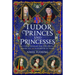 Tudor Princes and Princesses: The Early Lives of the Children of Henry VII and Elizabeth of York