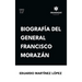 Biografía del General Francisco Morazán