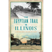 The Egyptian Trail in Illinois: A History from Chicago to Cairo