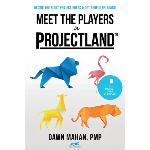 Meet the Players in Projectland: Decide the Right Project Roles & Get People On Board