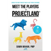 Meet the Players in Projectland: Decide the Right Project Roles & Get People On Board