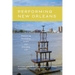 Performing New Orleans: Rethinking Resilience in Art and Everyday Life
