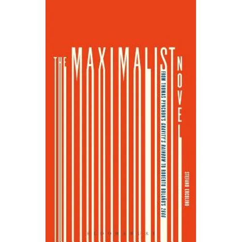 The Maximalist Novel: From Thomas Pynchon's Gravity's Rainbow to Roberto Bolano's 2666