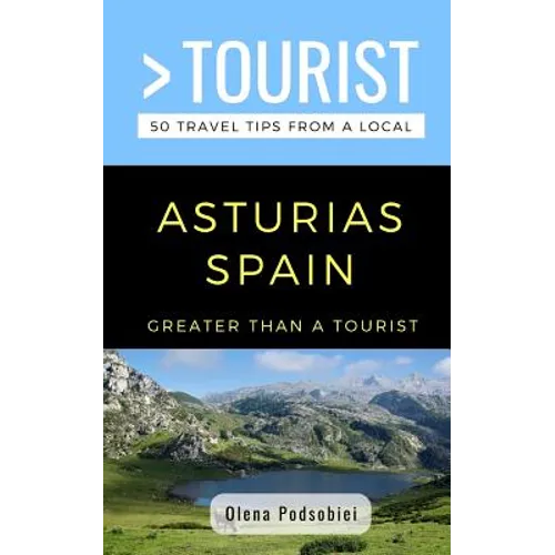 Greater Than a Tourist- Asturias Spain: 50 Travel Tips from a Local