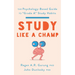 Study Like a Champ: The Psychology-Based Guide to "Grade A" Study Habits