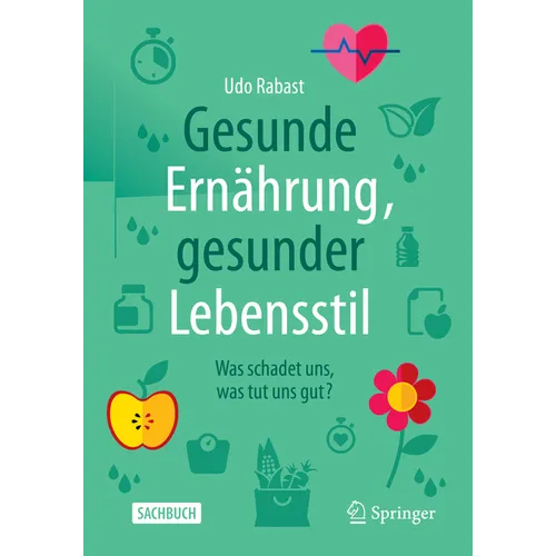 Gesunde Ernährung, Gesunder Lebensstil: Was Schadet Uns, Was Tut Uns Gut?