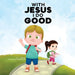 With Jesus I Do Good: A practical Bible story for kids to handle peer pressure and stand up for the truth, with Bible lessons for Sunday Sch