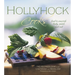 Hollyhock Cooks: Food to Nourish Body, Mind and Soil
