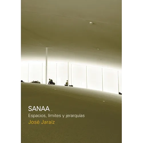 SANAA Espacios, límites y jerarquías