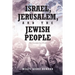 Israel, Jerusalem, and The Jewish People: The Unredacted Truth