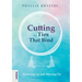 Cutting the Ties that Bind: Growing Up and Moving On - First revised edition