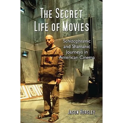 The Secret Life of Movies: Schizophrenic and Shamanic Journeys in American Cinema