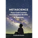 Metascience: How God Creates and Sustains Reality